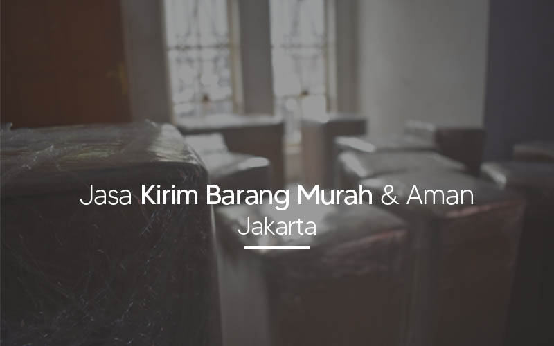Jasa Kirim Barang Murah dan Aman di Jakarta