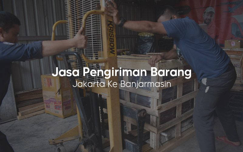 Jasa Pengiriman Barang Jakarta ke Banjarmasin