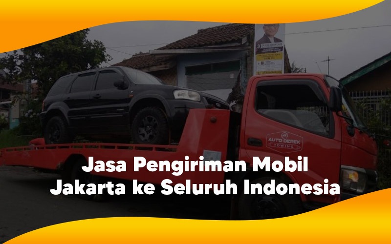 Jasa Pengiriman Mobil Jakarta ke Seluruh Indonesia
