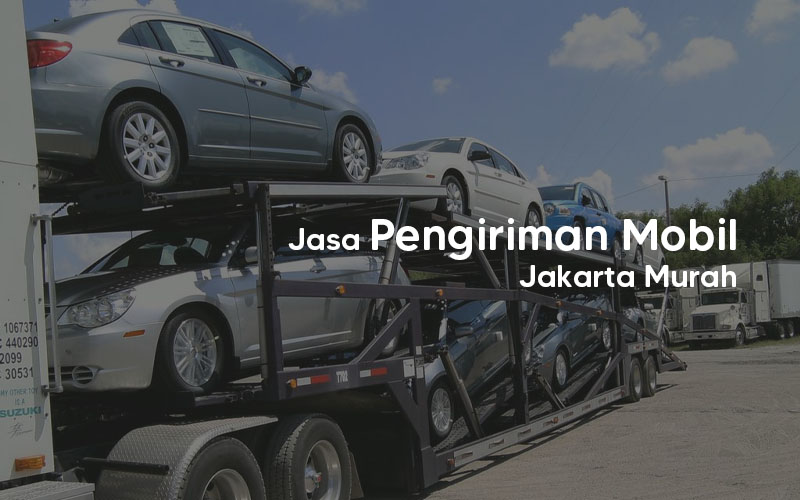 Jasa Pengiriman Mobil Jakarta Murah